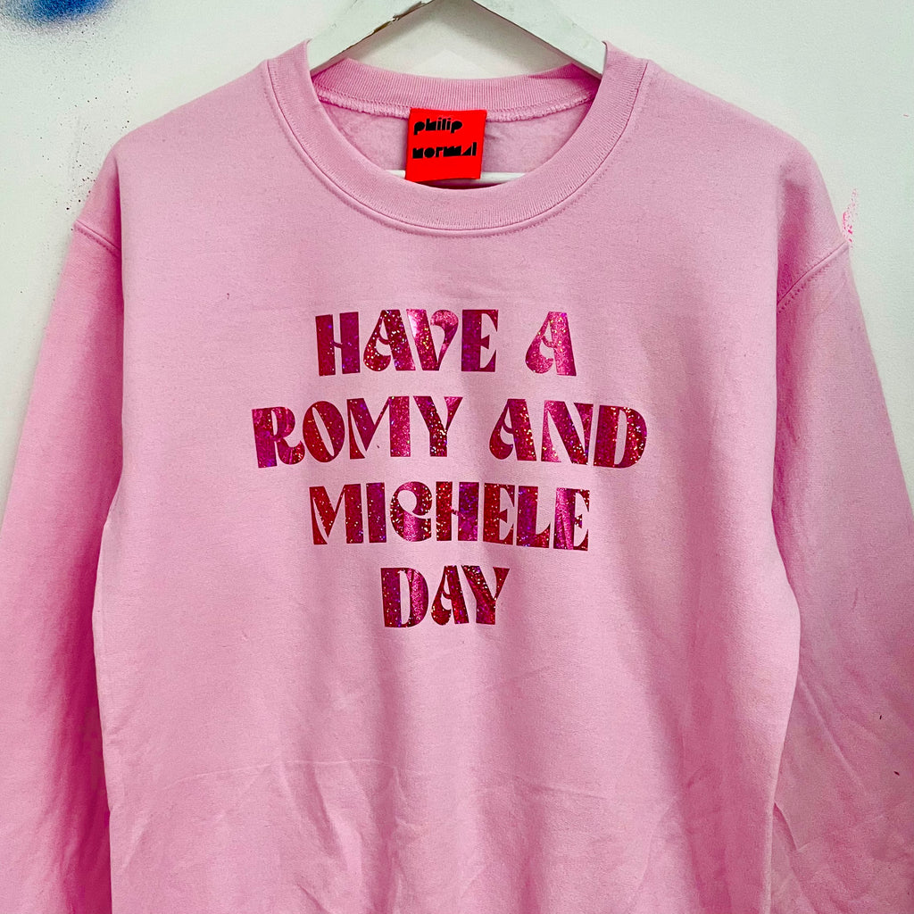 Have A Romy And Michele Day Sweatshirt,