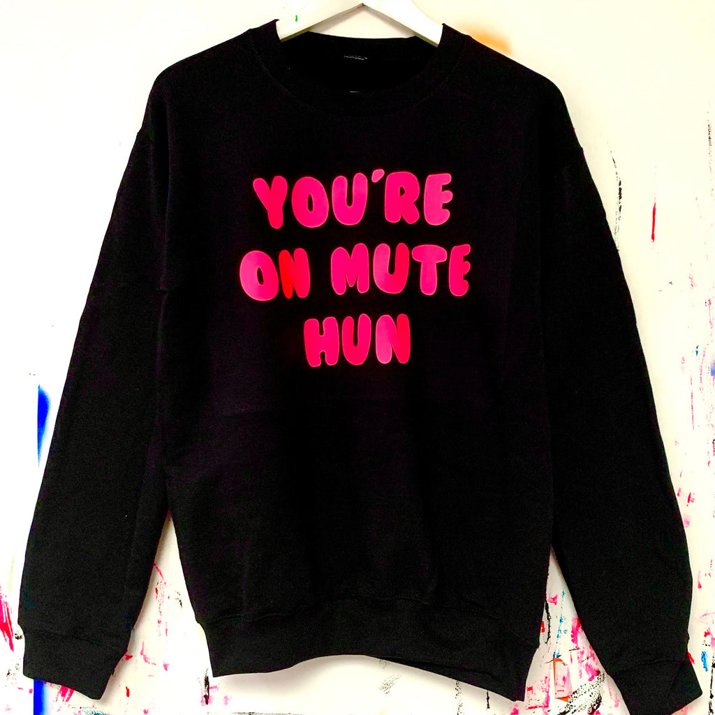 YOU’RE ON MUTE HUN Sweatshirt - Black