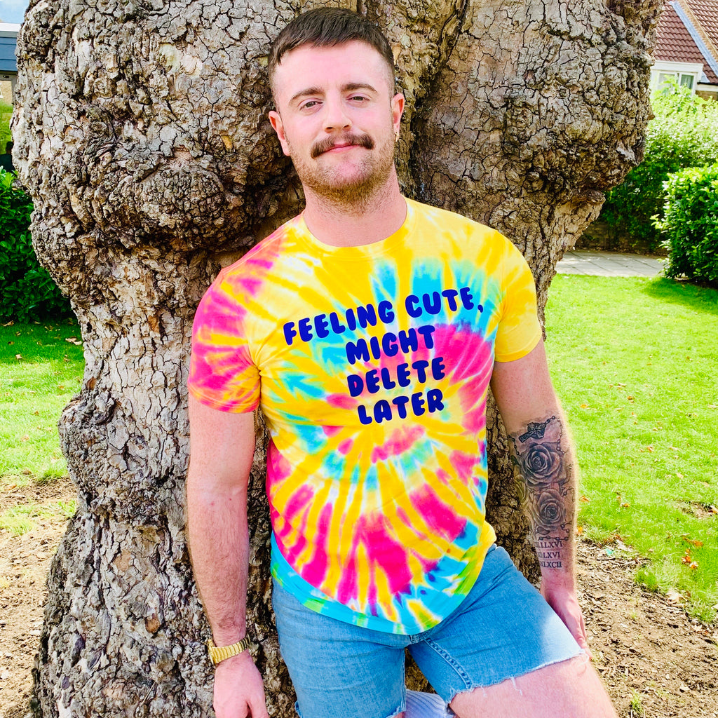 Feeling Cute, Might Delete Later T-Shirt - Tie Dye