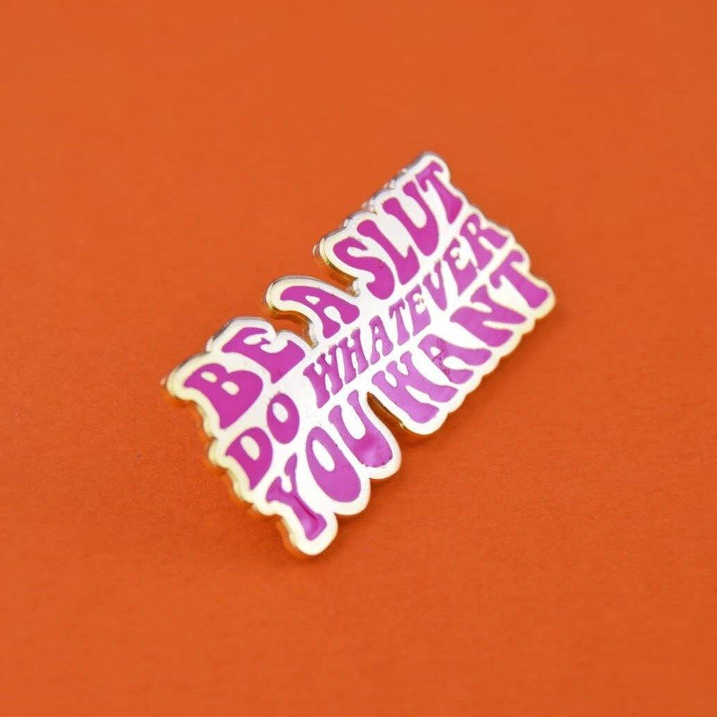 BE A SLUT... Enamel Pin