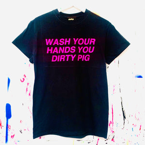 WASH YOUR HANDS YOU DIRTY PIG T-Shirt